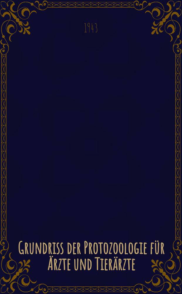 Grundriss der Protozoologie für Ärzte und Tierärzte