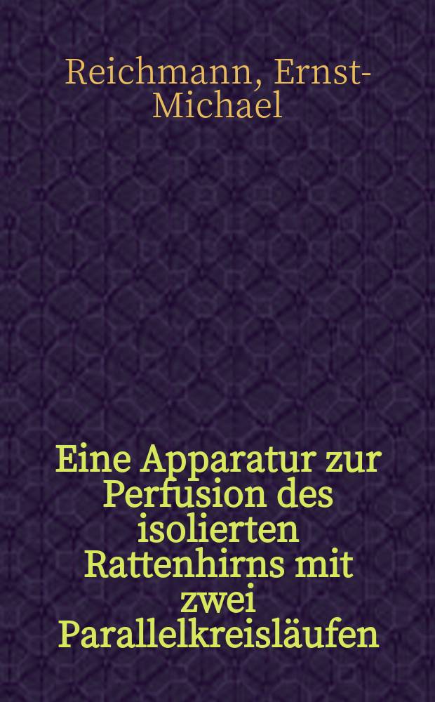 Eine Apparatur zur Perfusion des isolierten Rattenhirns mit zwei Parallelkreisl&auml;ufen : Inaug.-Diss. ... der Med. Fak. der ... Univ. Mainz ..