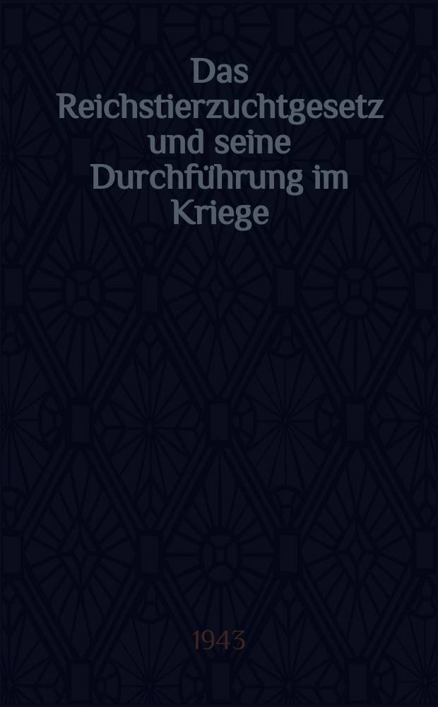 Das Reichstierzuchtgesetz und seine Durchführung im Kriege