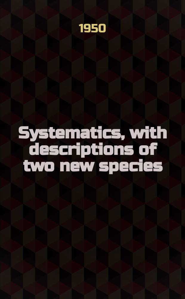 Systematics, with descriptions of two new species