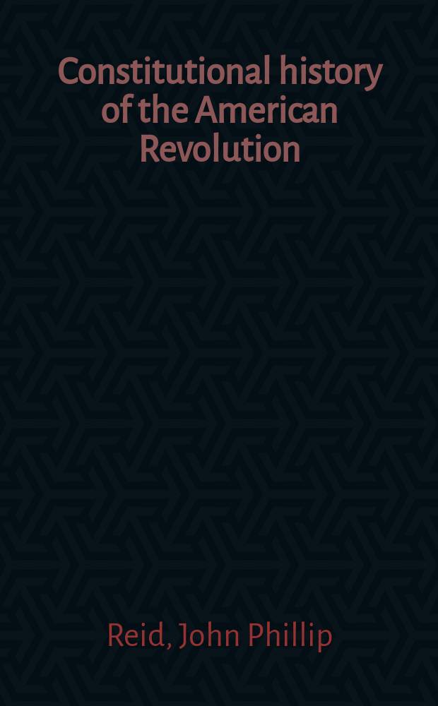 Constitutional history of the American Revolution : The authority to legislate