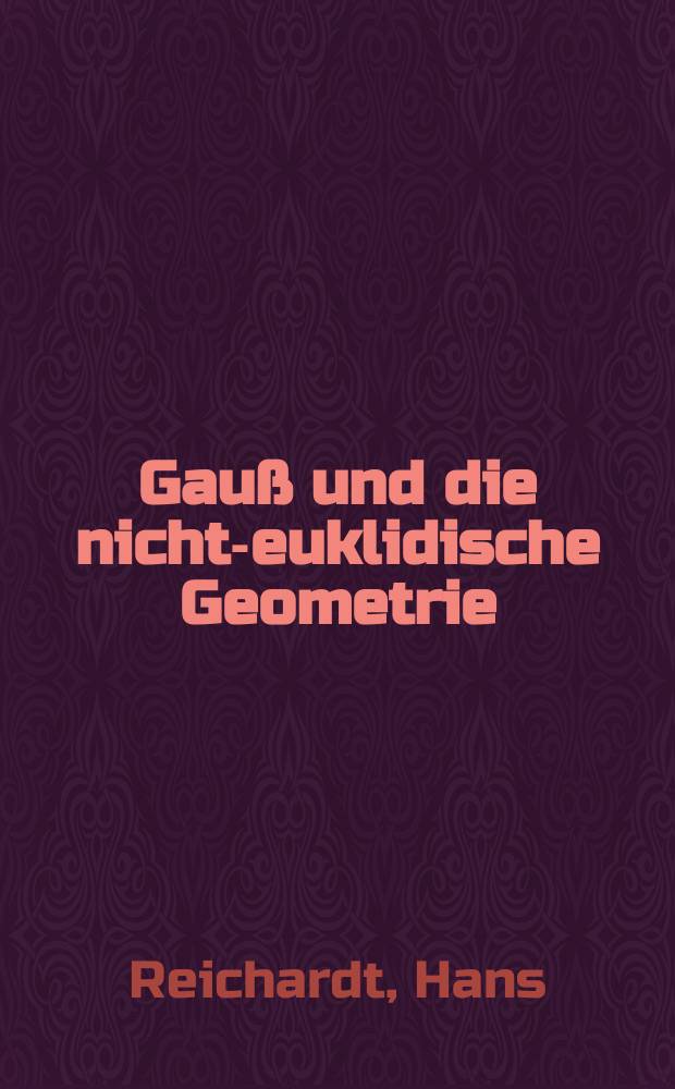 Gauß und die nicht-euklidische Geometrie