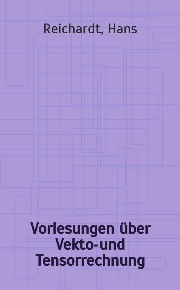 Vorlesungen über Vektor- und Tensorrechnung