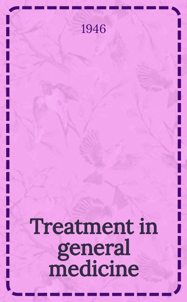 Treatment in general medicine : In 4 vol. and desk index : Vol. 1-4
