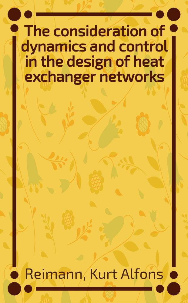 The consideration of dynamics and control in the design of heat exchanger networks : Diss