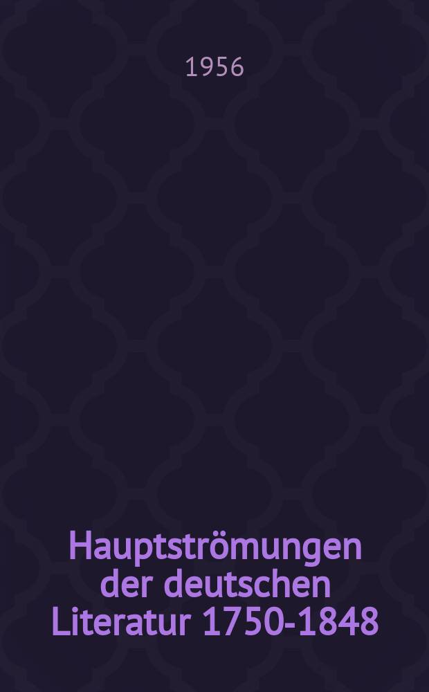 Hauptströmungen der deutschen Literatur 1750-1848 : Beiträge zu ihrer Geschichte und Kritik