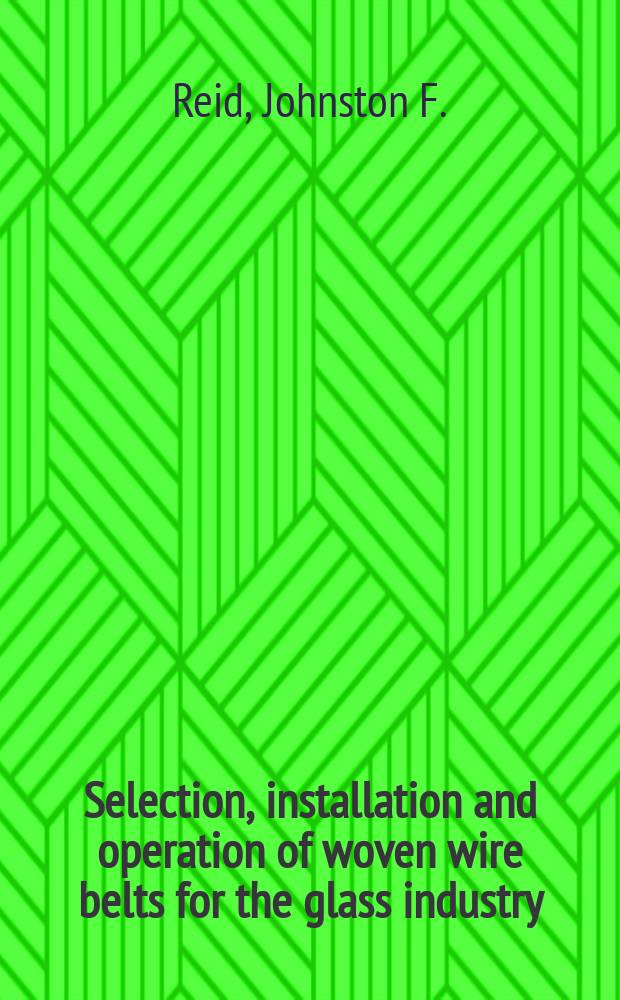 Selection, installation and operation of woven wire belts for the glass industry