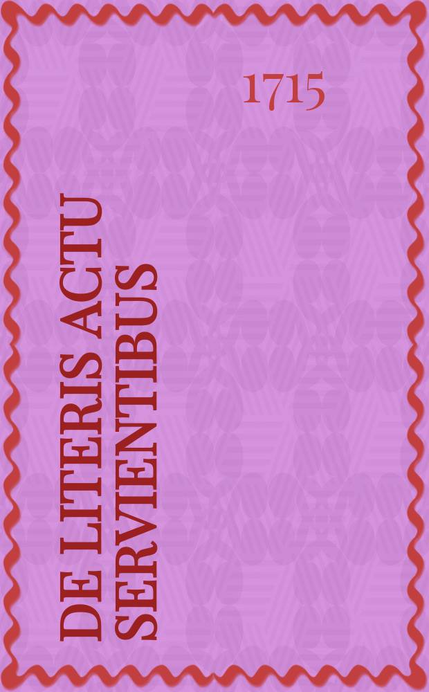 [De literis actu servientibus]