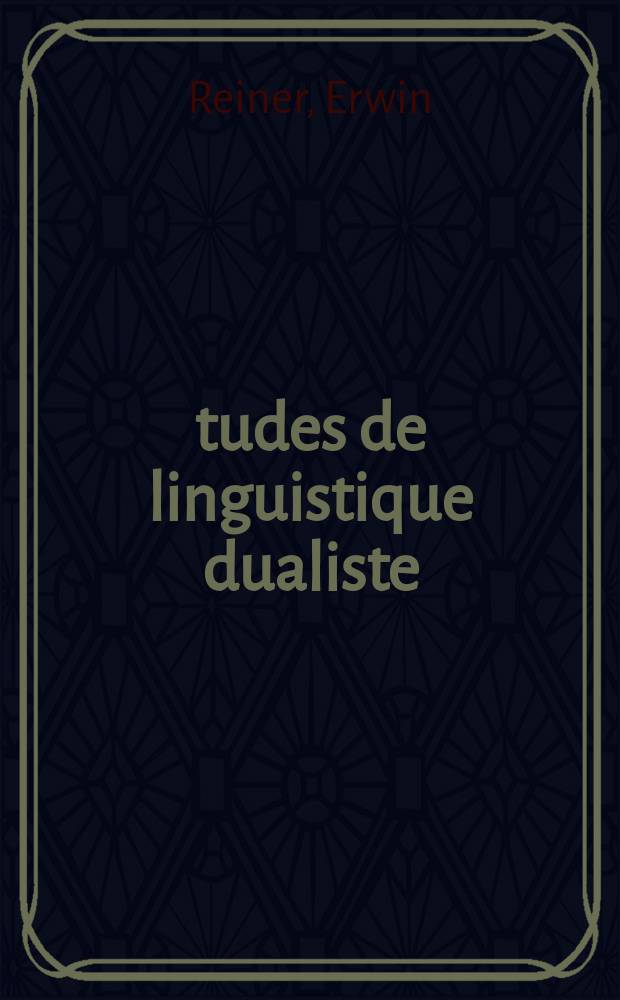 &Eacute;tudes de linguistique dualiste : Essai sur la stylistique envisag&eacute;e comme compl&eacute;ment de la grammaire : Essai sur les "p&eacute;nident&egrave;mes" (les "faux amis" et les "vrais amis") de deux vocabulaires