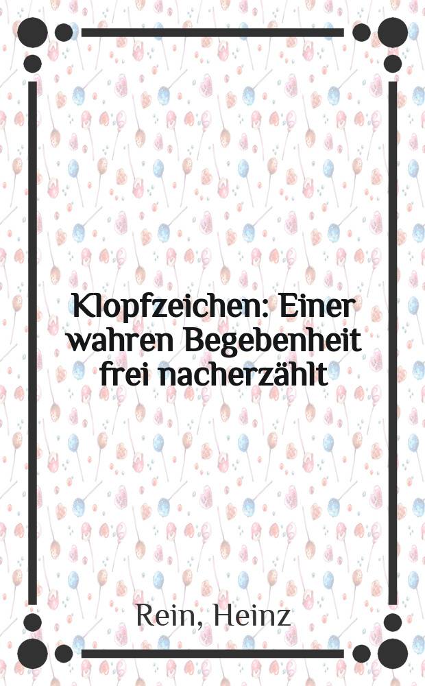 Klopfzeichen : Einer wahren Begebenheit frei nacherzählt