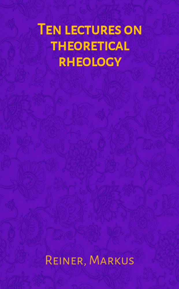 Ten lectures on theoretical rheology