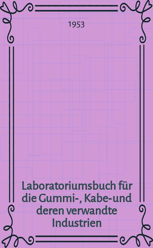 Laboratoriumsbuch für die Gummi-, Kabel- und deren verwandte Industrien