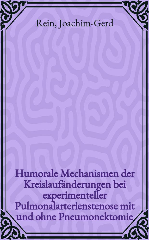 Humorale Mechanismen der Kreislaufänderungen bei experimenteller Pulmonalarterienstenose mit und ohne Pneumonektomie : Hab.-Schr