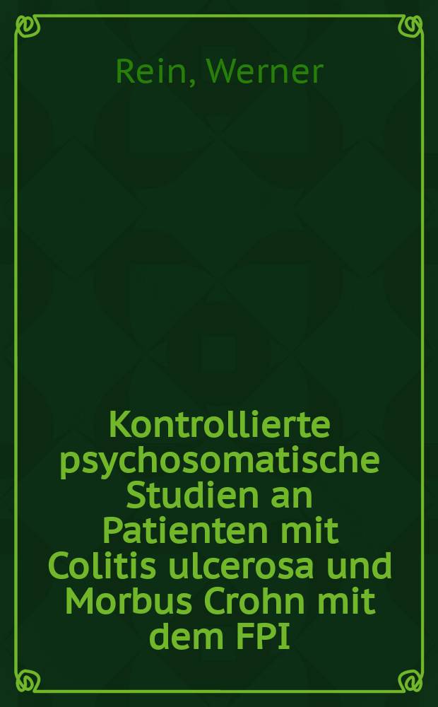 Kontrollierte psychosomatische Studien an Patienten mit Colitis ulcerosa und Morbus Crohn mit dem FPI (Freiburger Persönlichkeitsinventar) unter besonderer Berücksichtigung Geschlechts- und krankheitsspezifischer Unterschiede : Inaug.-Diss. ... der Med. Fak. der ... Univ. zu Tübingen