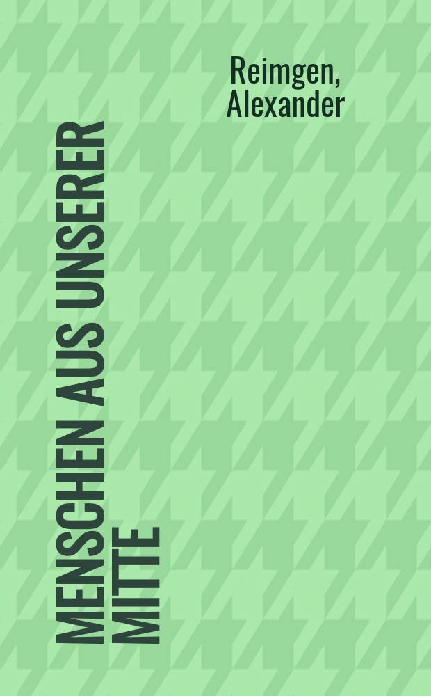 Menschen aus unserer Mitte : Verse und Prosa