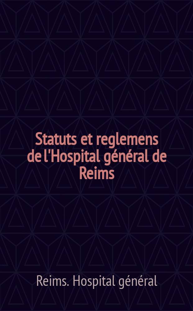 Statuts et reglemens de l'Hospital général de Reims : Approuvez des supérieurs