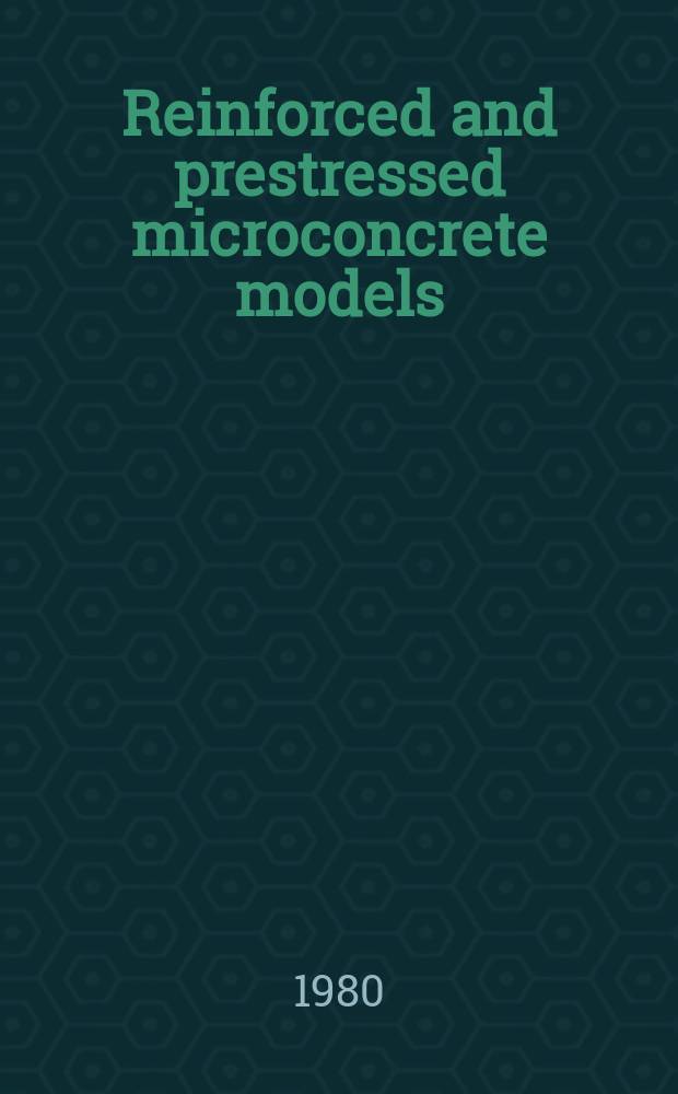 Reinforced and prestressed microconcrete models : Based on the proc. of an Intern. seminar, 1978