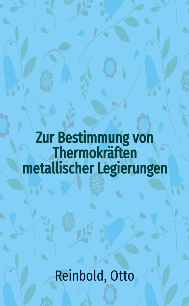 Zur Bestimmung von Thermokräften metallischer Legierungen : Inaug.-Diss. zur Erlangung der Doktorwürde ... der Georg-August-Universität zu Göttingen