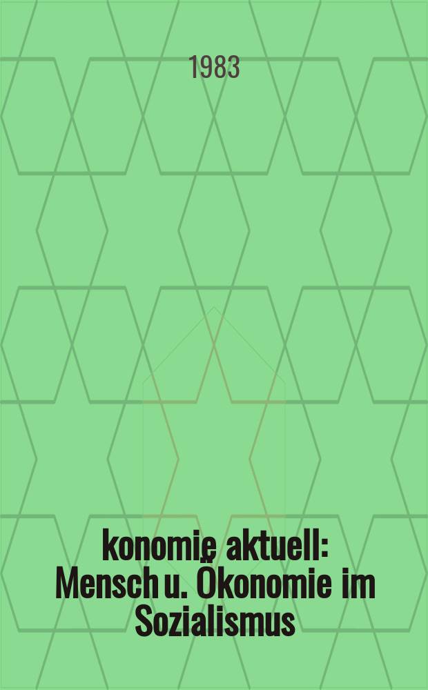 &Ouml;konomie aktuell : Mensch u. &Ouml;konomie im Sozialismus
