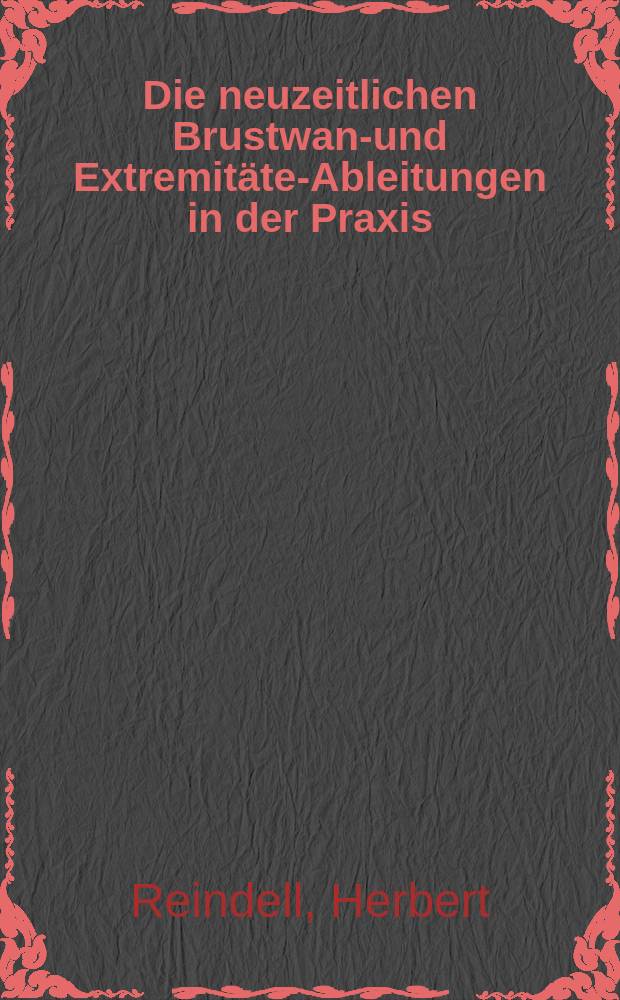 Die neuzeitlichen Brustwand- und Extremitäten- Ableitungen in der Praxis
