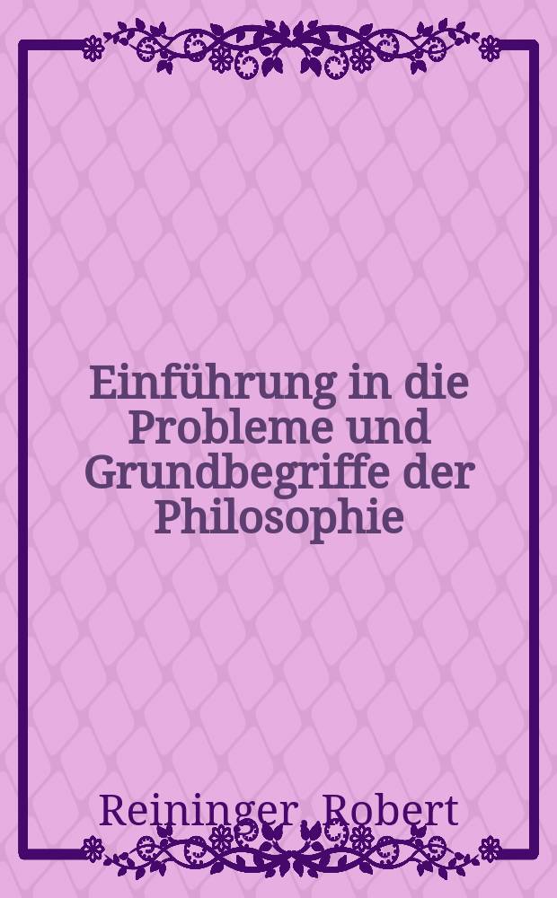Einführung in die Probleme und Grundbegriffe der Philosophie