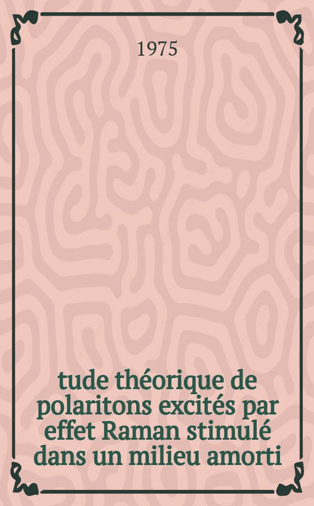 &Eacute;tude th&eacute;orique de polaritons excit&eacute;s par effet Raman stimul&eacute; dans un milieu amorti : D&eacute;termination des forces d'oscillateurs et des susceptibilit&eacute;s Raman du quartz : Th&egrave;se
