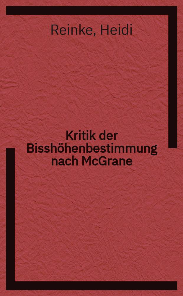 Kritik der Bisshöhenbestimmung nach McGrane : Inaug.-Diss. ... der ... Med. Fak. der ... Univ. Mainz
