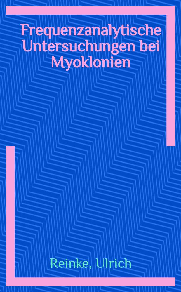 Frequenzanalytische Untersuchungen bei Myoklonien : Inaug.-Diss