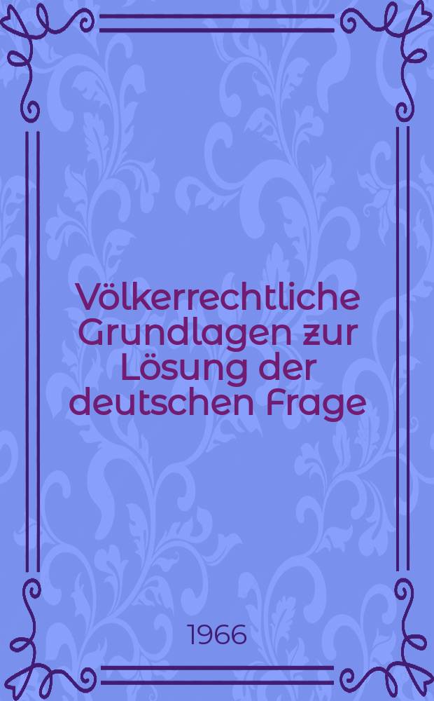 Völkerrechtliche Grundlagen zur Lösung der deutschen Frage