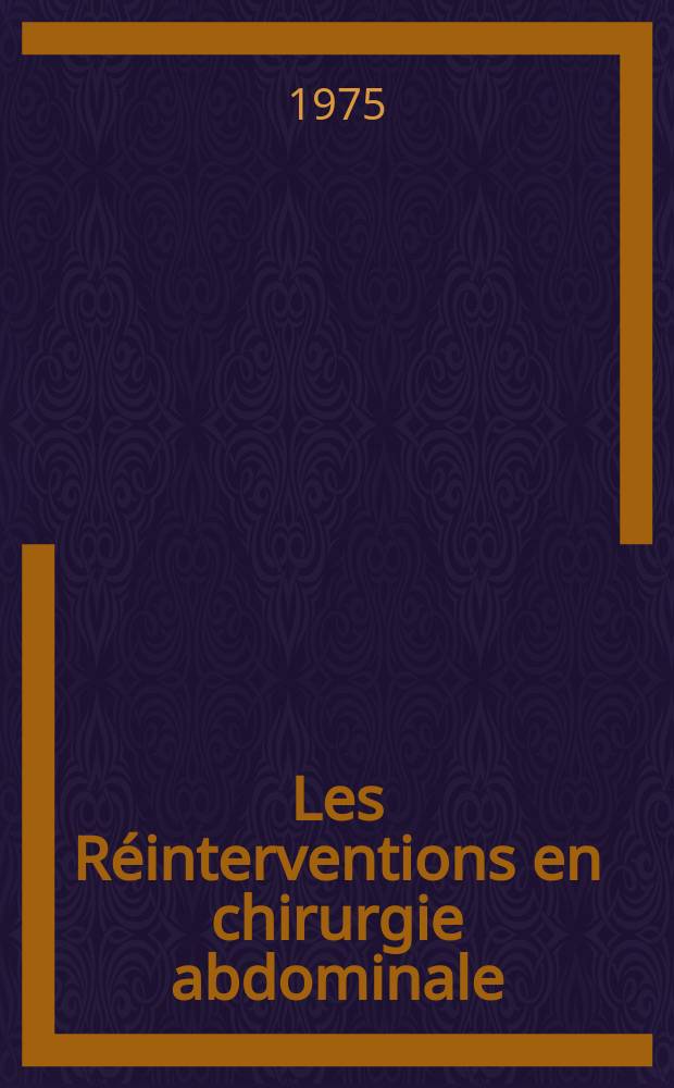 Les R&eacute;interventions en chirurgie abdominale : Probl&egrave;mes d'anesth&eacute;sie et de r&eacute;animation