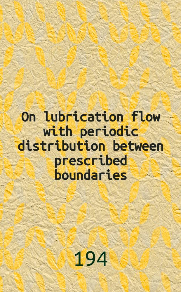 On lubrication flow with periodic distribution between prescribed boundaries