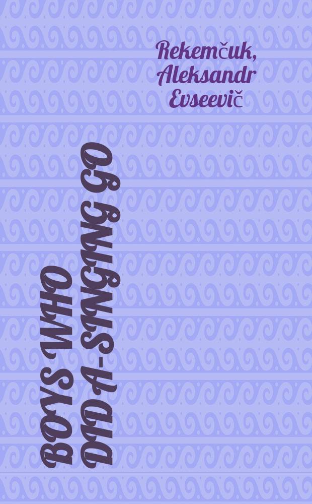Boys who did a-singing go : A novel