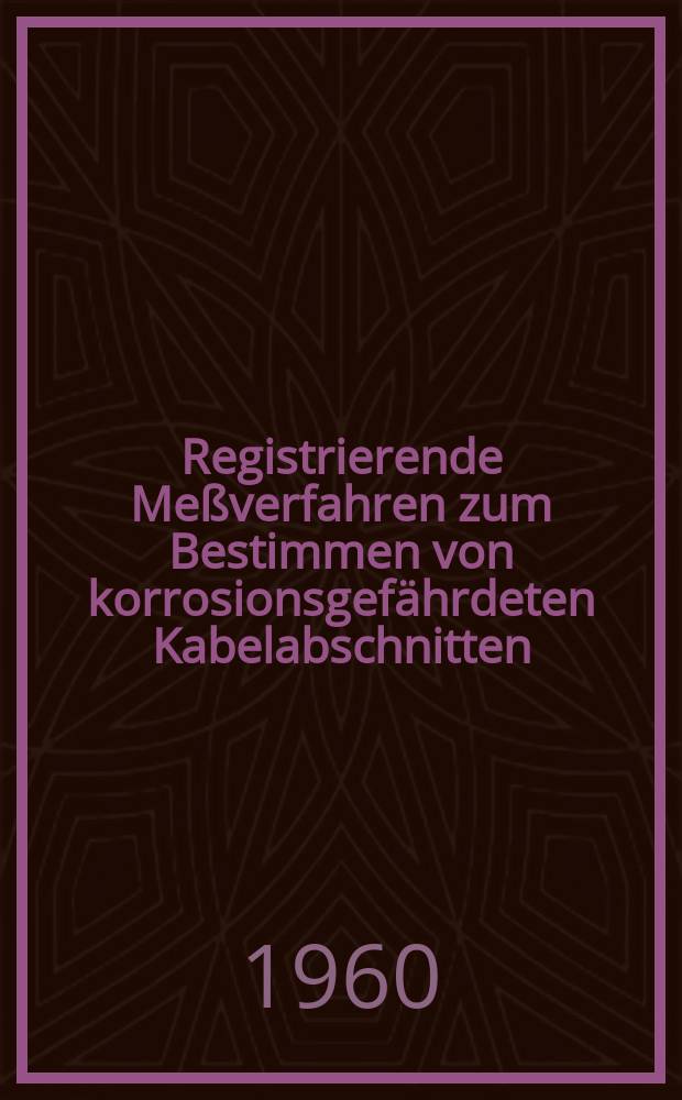 Registrierende Meßverfahren zum Bestimmen von korrosionsgefährdeten Kabelabschnitten