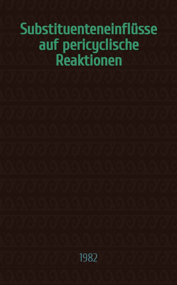 Substituenteneinflüsse auf pericyclische Reaktionen : Inaug.-Diss