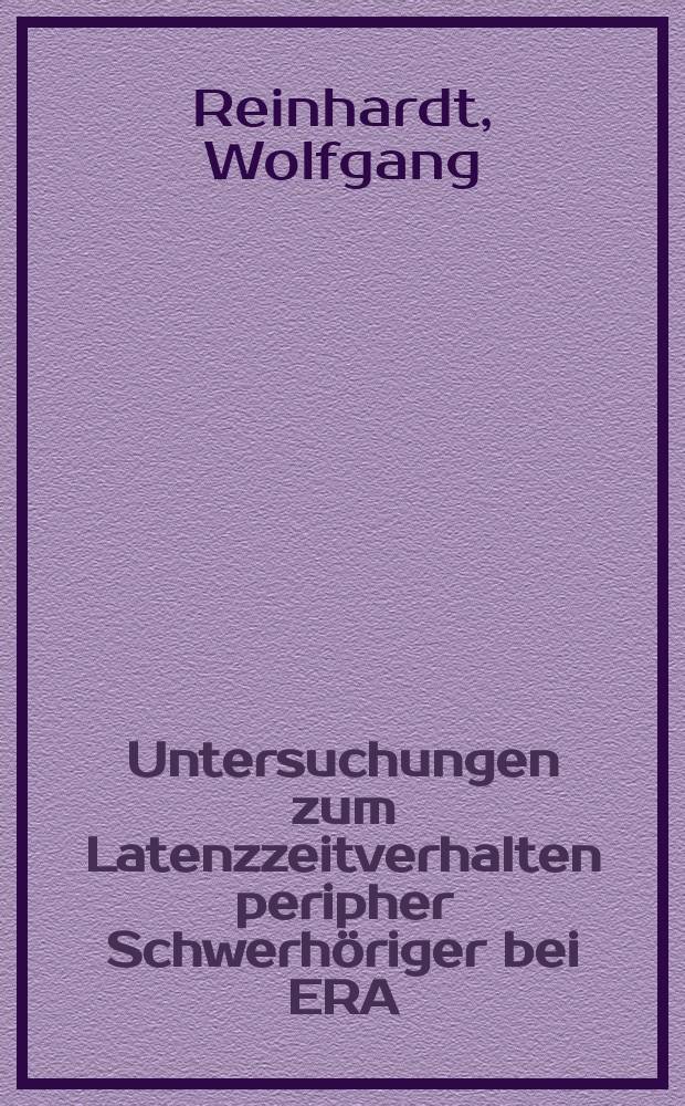 Untersuchungen zum Latenzzeitverhalten peripher Schwerh&ouml;riger bei ERA (Electric Response Audiometrie) : Inaug.-Diss. ... vorgelegt der Med. Fak. ... der ... Univ. Mainz
