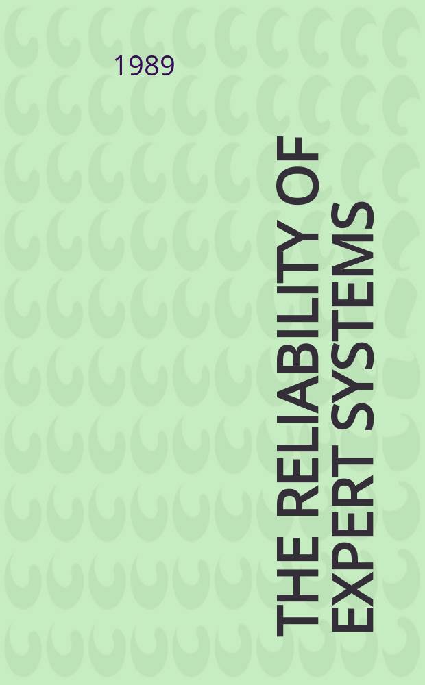The reliability of expert systems : Based on the papers of a Seminar on safety a. risks in the use of expert systems, Copenhagen, May 19th, 1988