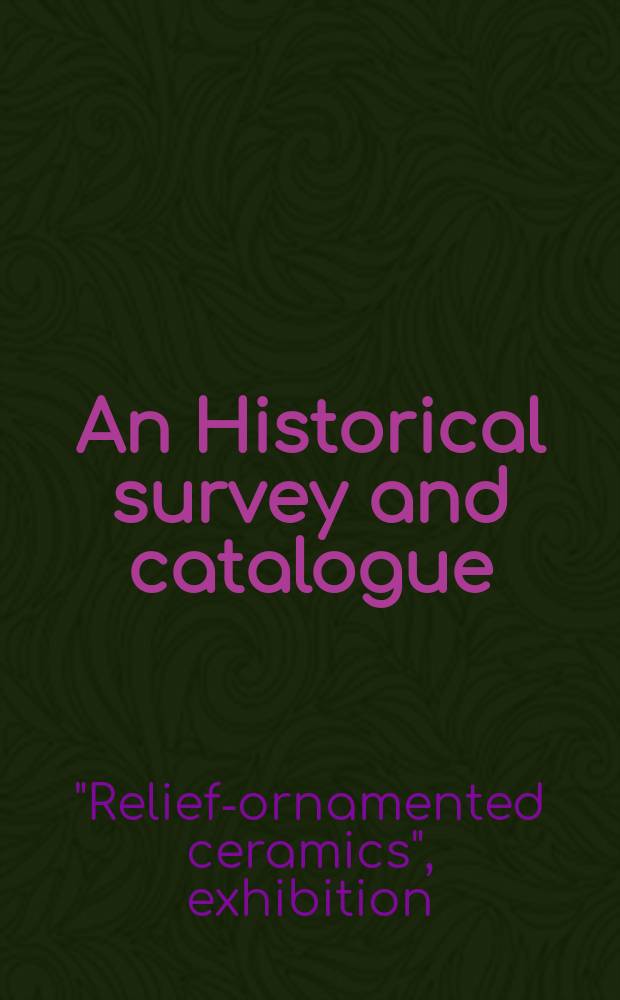 An Historical survey [and catalogue]