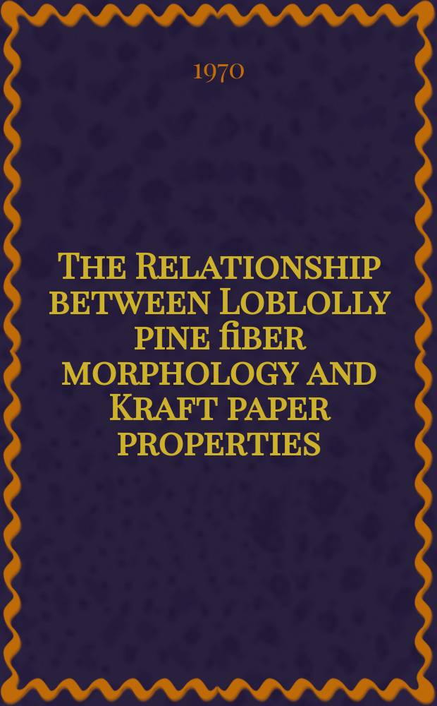 The Relationship between Loblolly pine fiber morphology and Kraft paper properties