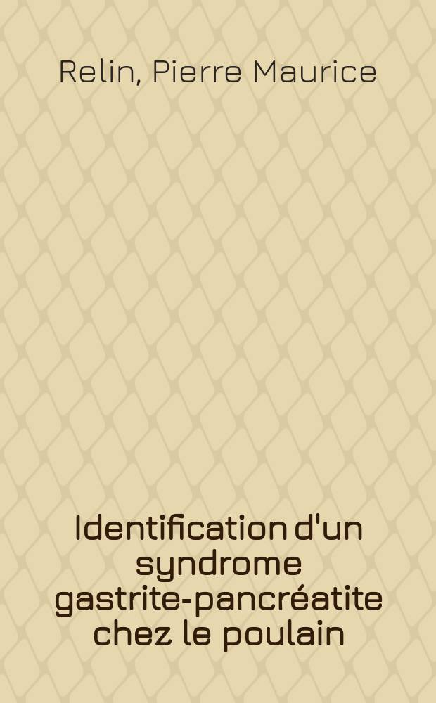 Identification d'un syndrome gastrite-pancréatite chez le poulain : Étude de quelques cas cliniques : Thèse