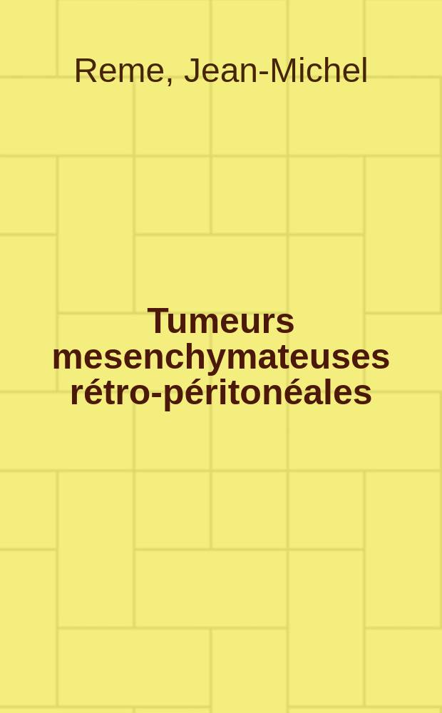Tumeurs mesenchymateuses rétro-péritonéales : À propos de six cas : Thèse ..