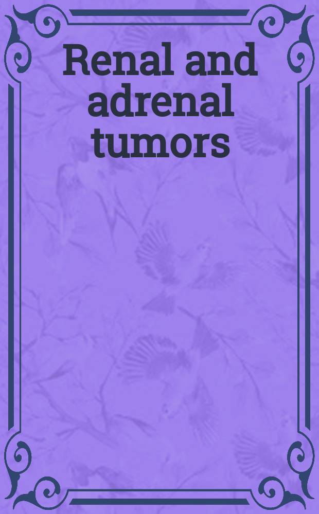 Renal and adrenal tumors : Pathology, radiology, ultrasonography, magnetic resonance (MRI), therapy, immunology