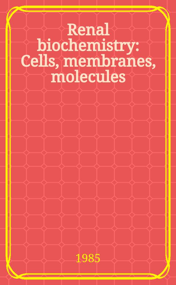 Renal biochemistry : Cells, membranes, molecules