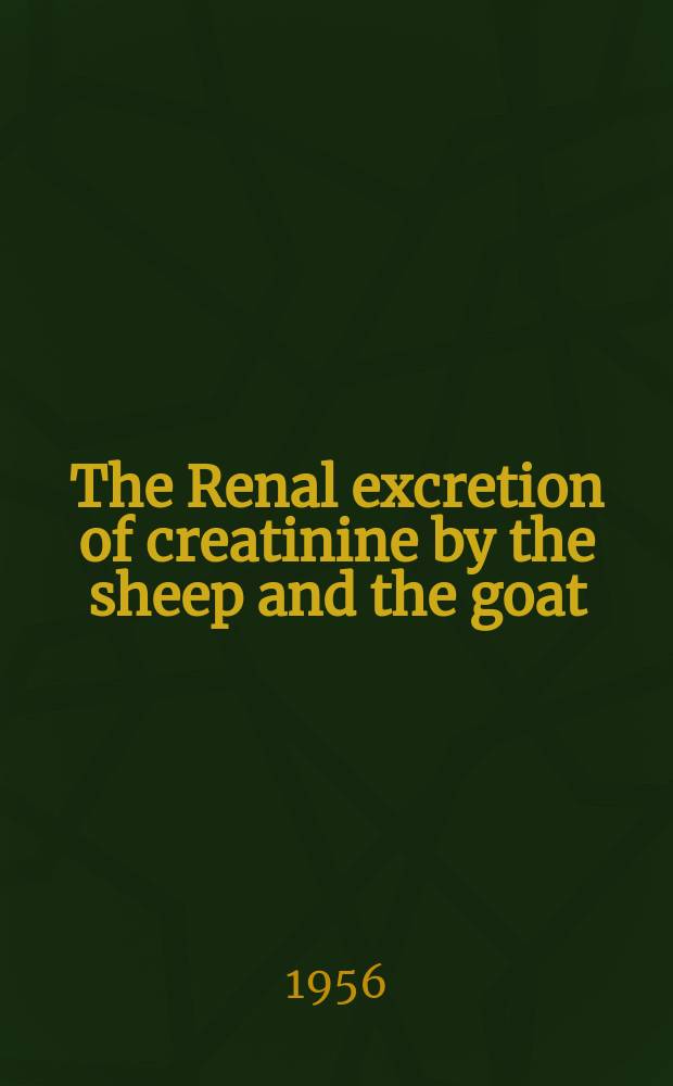 The Renal excretion of creatinine by the sheep and the goat