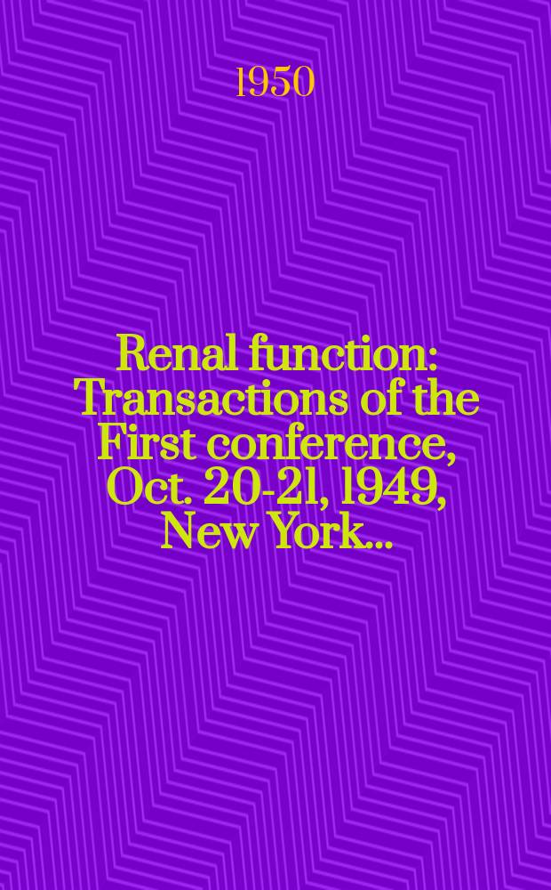Renal function : Transactions of the First conference, Oct. 20-21, 1949, New York ..