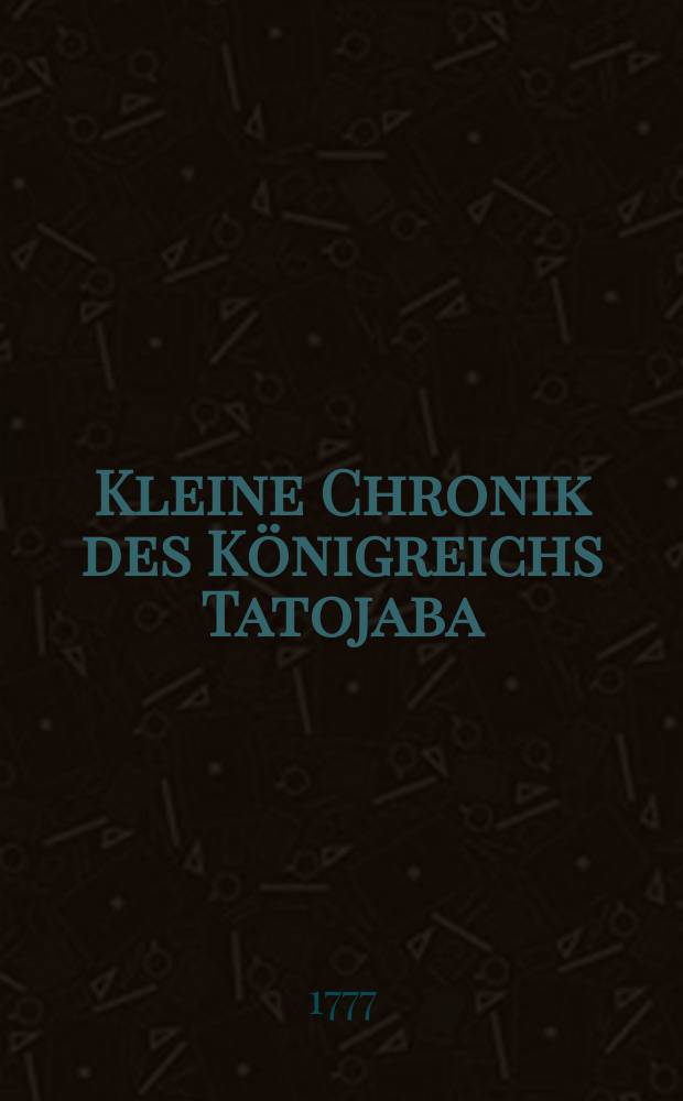 Kleine Chronik des Königreichs Tatojaba