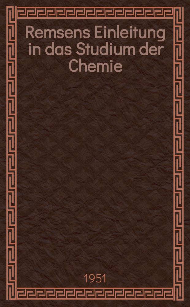 Remsens Einleitung in das Studium der Chemie