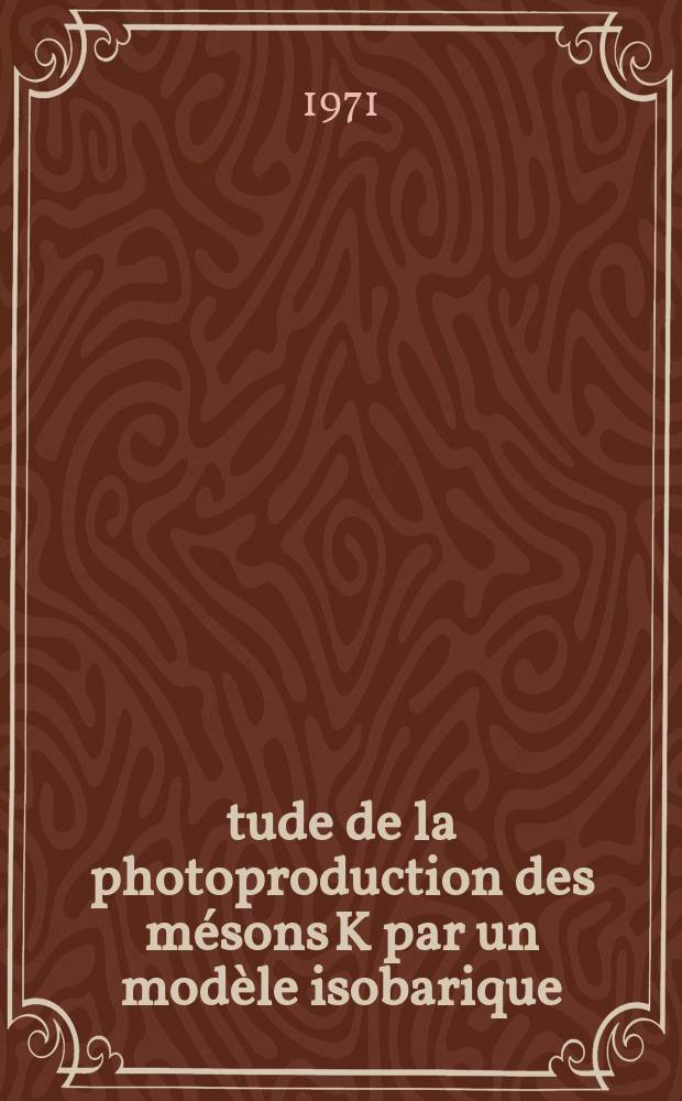Étude de la photoproduction des mésons K par un modèle isobarique : Thèse ... prés. à l'Univ. des sciences et techniques du Languedoc