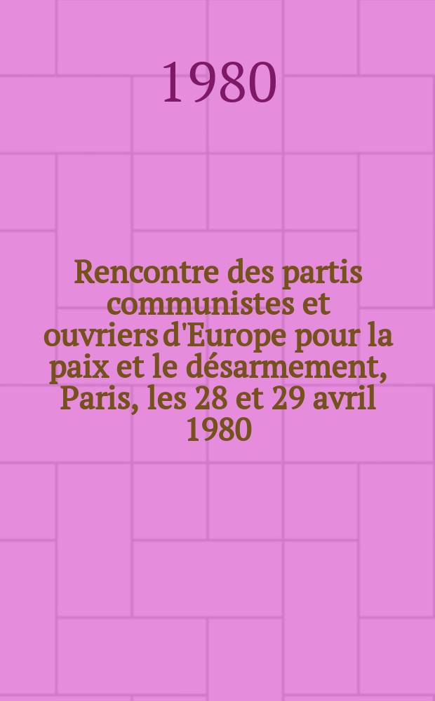 Rencontre des partis communistes et ouvriers d'Europe pour la paix et le désarmement, Paris, les 28 et 29 avril 1980 : Matériaux