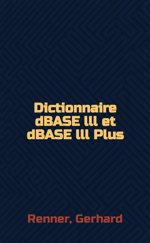 Dictionnaire dBASE lll et dBASE lll Plus
