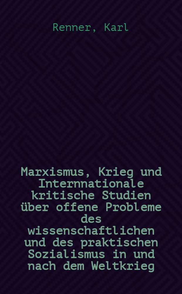 Marxismus, Krieg und Internnationale kritische Studien über offene Probleme des wissenschaftlichen und des praktischen Sozialismus in und nach dem Weltkrieg